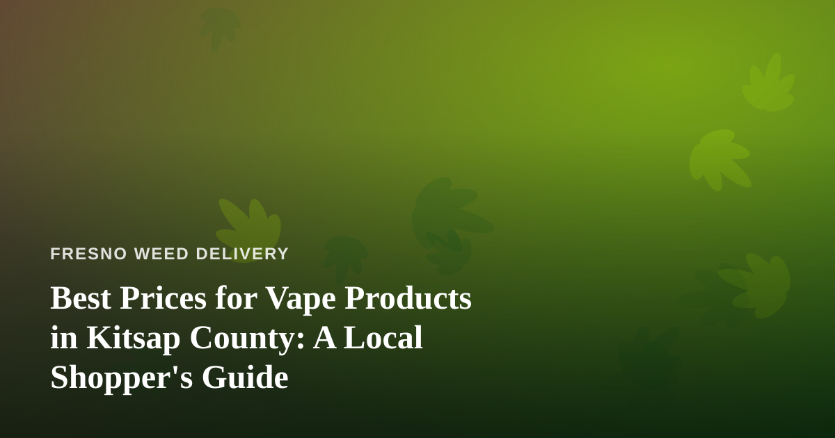 Best Prices for Vape Products in Kitsap County: A Local Shopper’s Guide