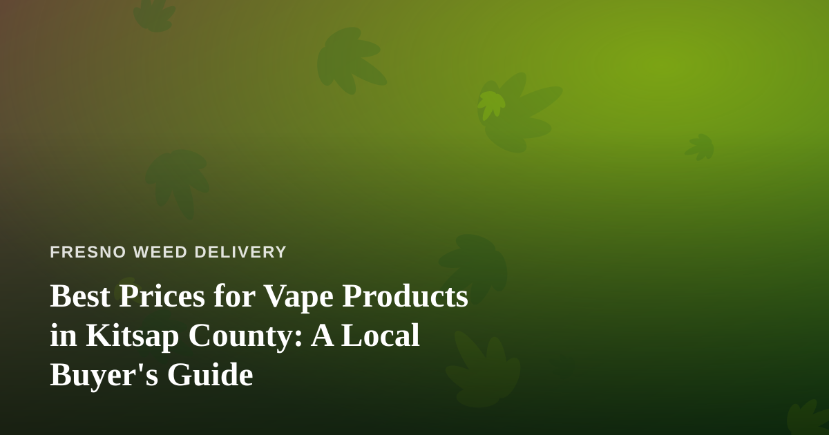 Best Prices for Vape Products in Kitsap County: A Local Buyer’s Guide