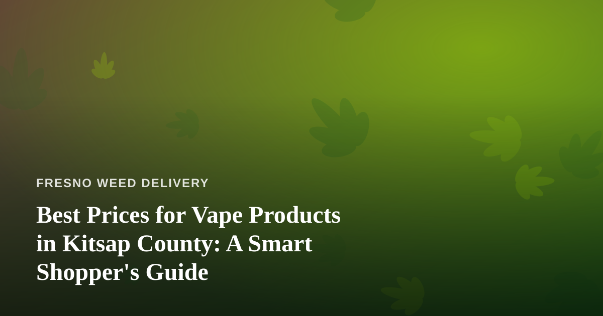 Best Prices for Vape Products in Kitsap County: A Smart Shopper’s Guide