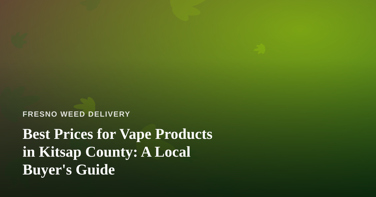 Best Prices for Vape Products in Kitsap County: A Local Buyer’s Guide