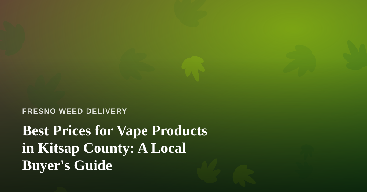 Best Prices for Vape Products in Kitsap County: A Local Buyer’s Guide
