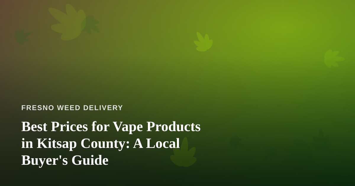 Best Prices for Vape Products in Kitsap County: A Local Buyer’s Guide