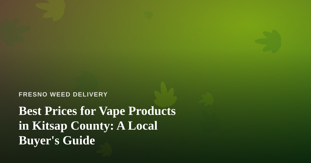 Best Prices for Vape Products in Kitsap County: A Local Buyer’s Guide
