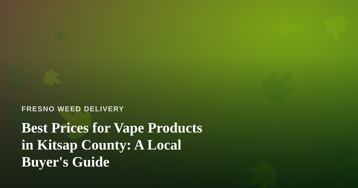 Best Prices for Vape Products in Kitsap County: A Local Buyer’s Guide