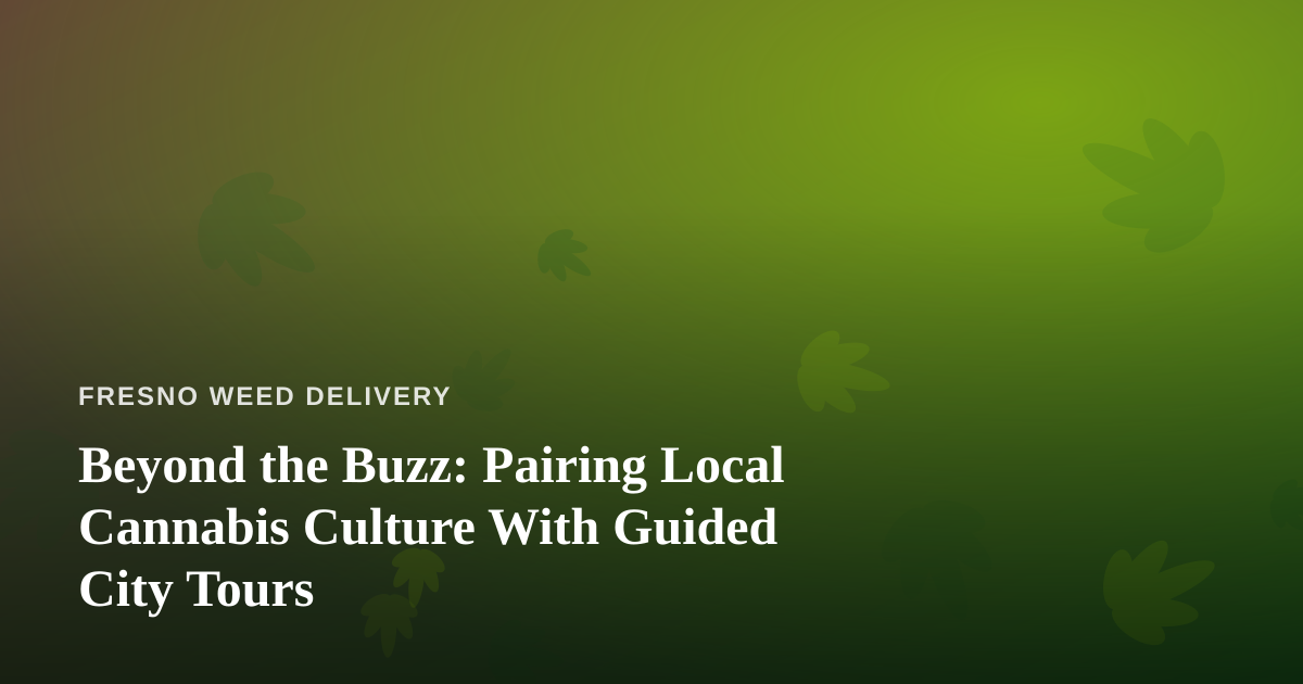 Beyond the Buzz: Pairing Local Cannabis Culture With Guided City Tours