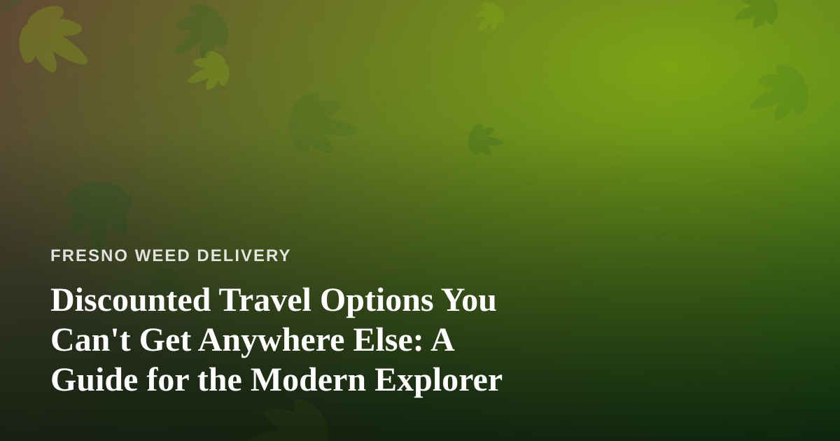 Discounted Travel Options You Can’t Get Anywhere Else: A Guide for the Modern Explorer