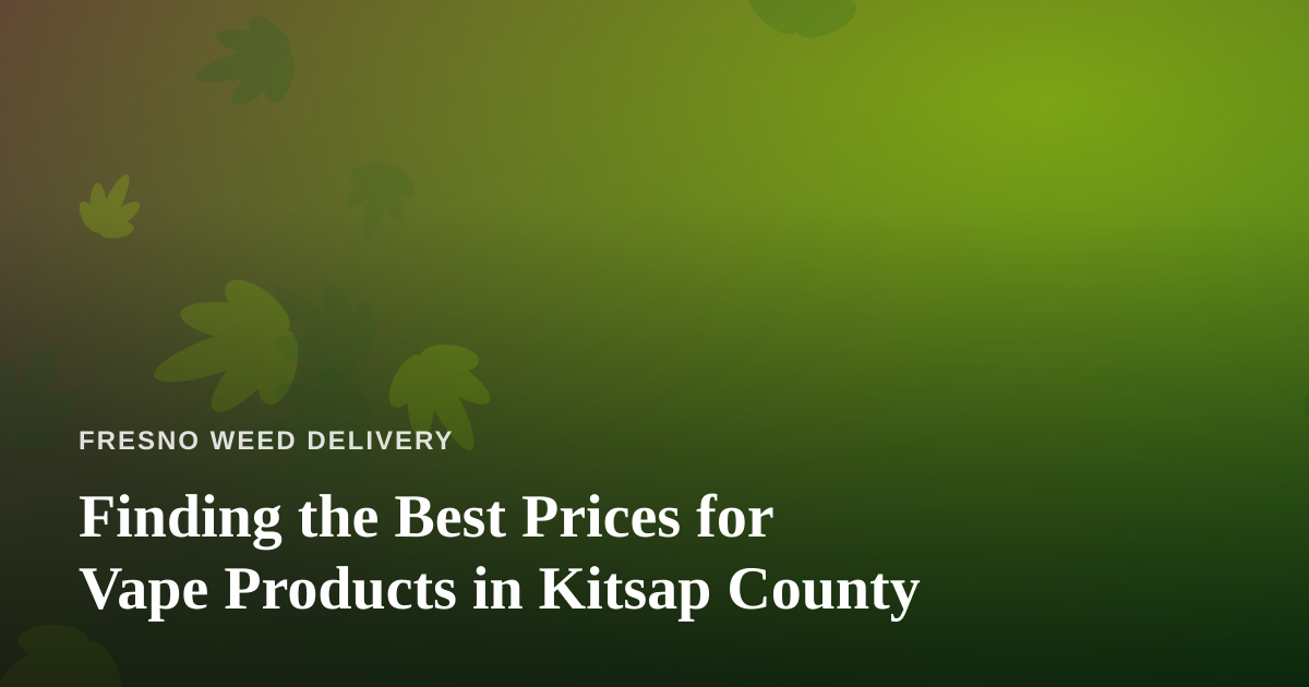 Finding the Best Prices for Vape Products in Kitsap County
