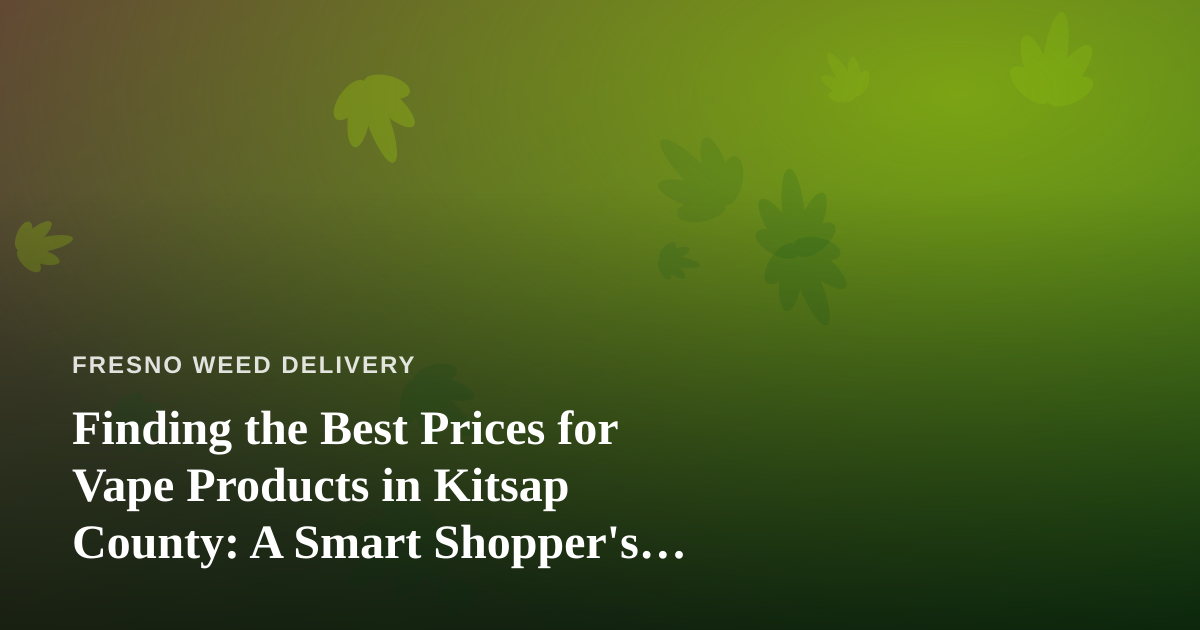 Finding the Best Prices for Vape Products in Kitsap County: A Smart Shopper’s Guide