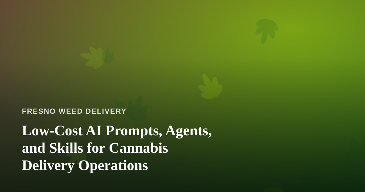 Low-Cost AI Prompts, Agents, and Skills for Cannabis Delivery Operations