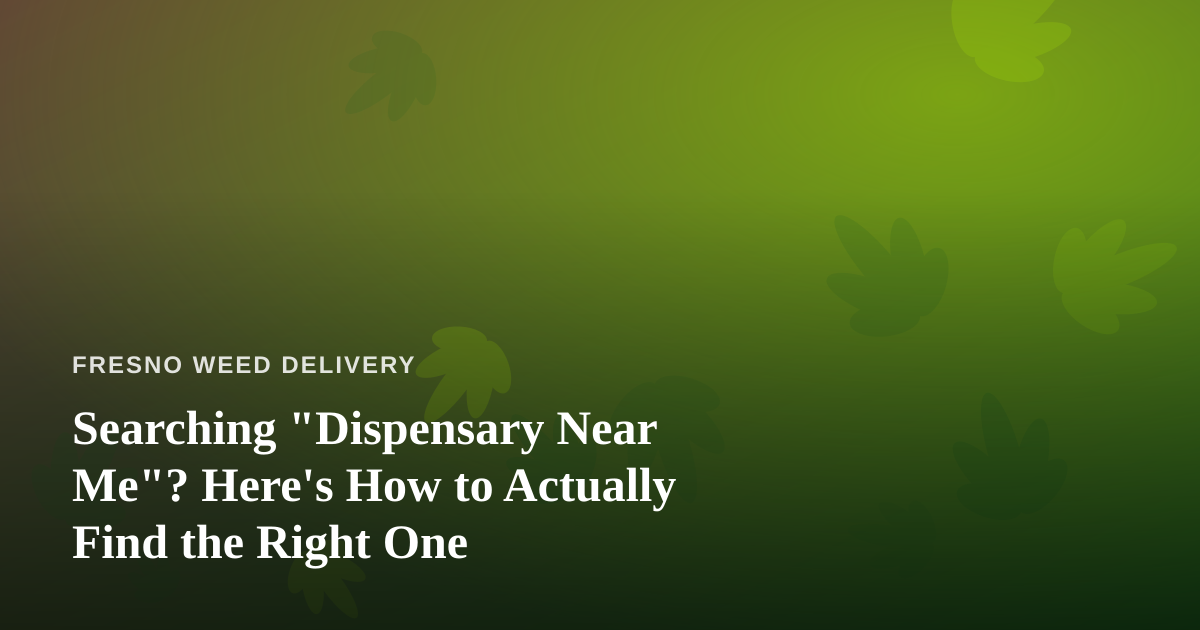 Searching “Dispensary Near Me”? Here’s How to Actually Find the Right One