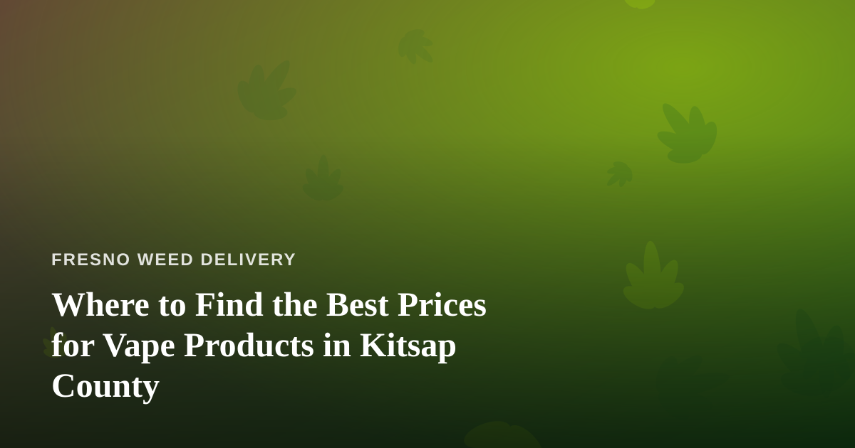 Where to Find the Best Prices for Vape Products in Kitsap County