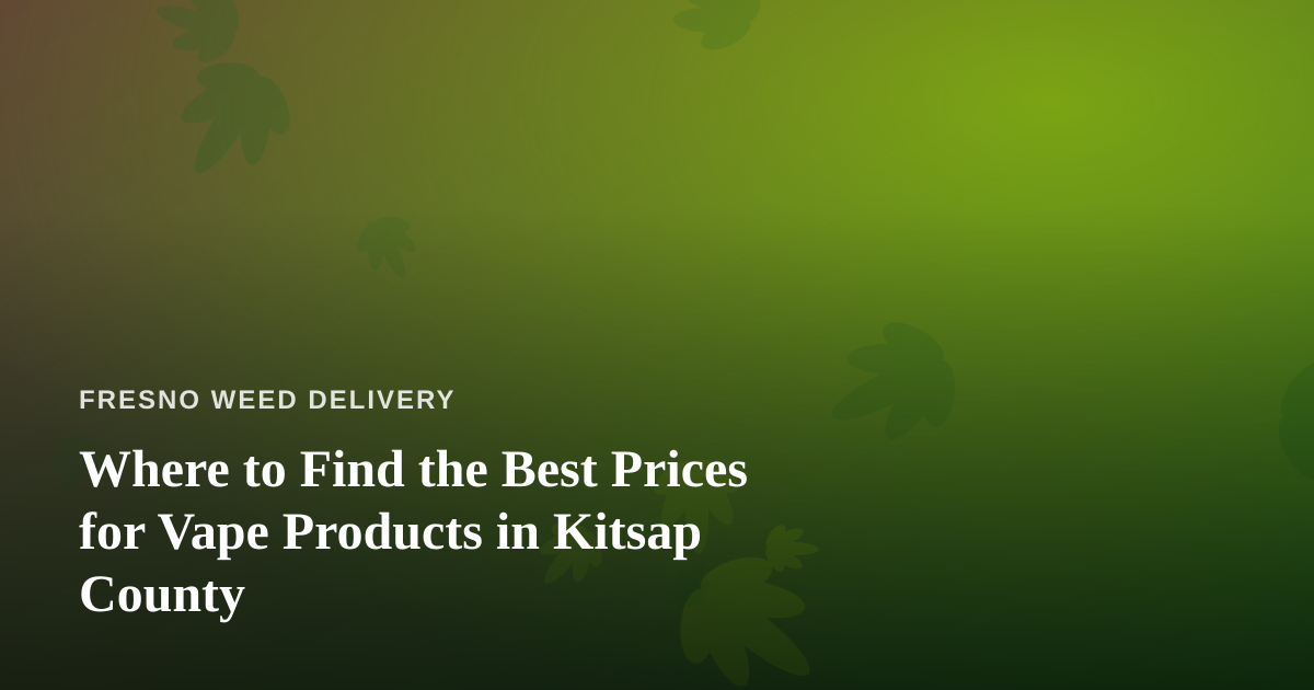 Where to Find the Best Prices for Vape Products in Kitsap County