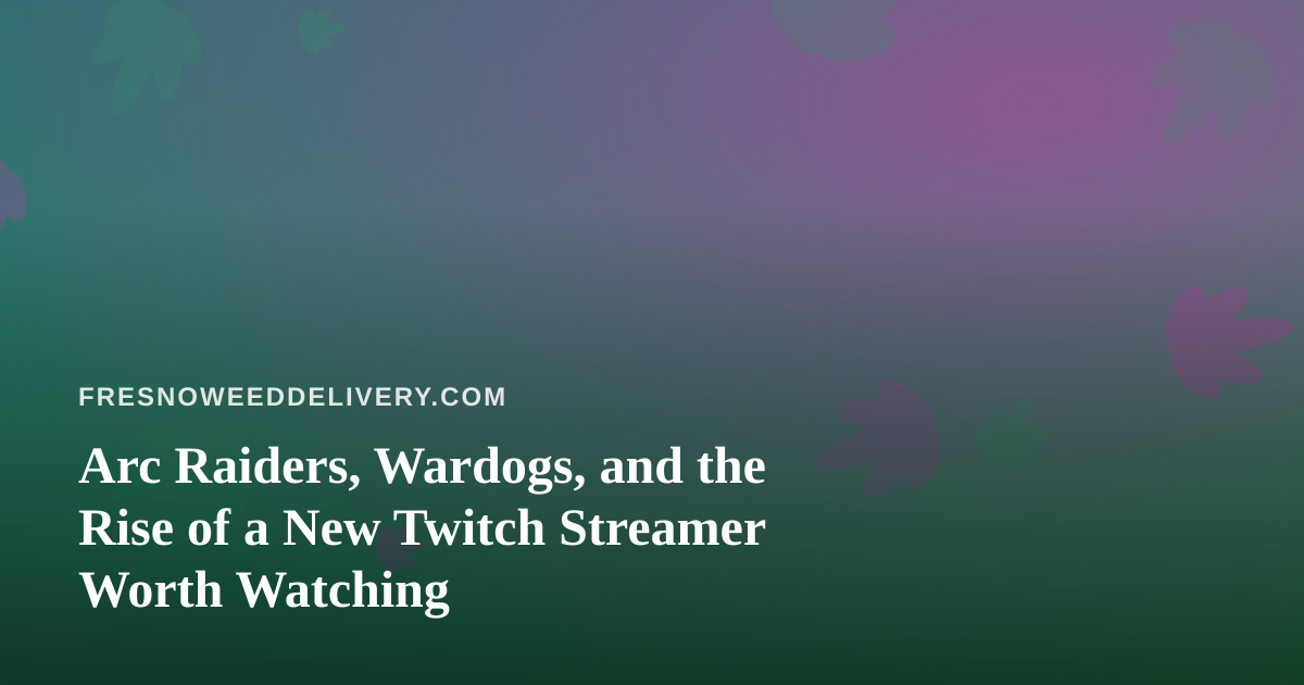 Arc Raiders, Wardogs, and the Rise of a New Twitch Streamer Worth Watching