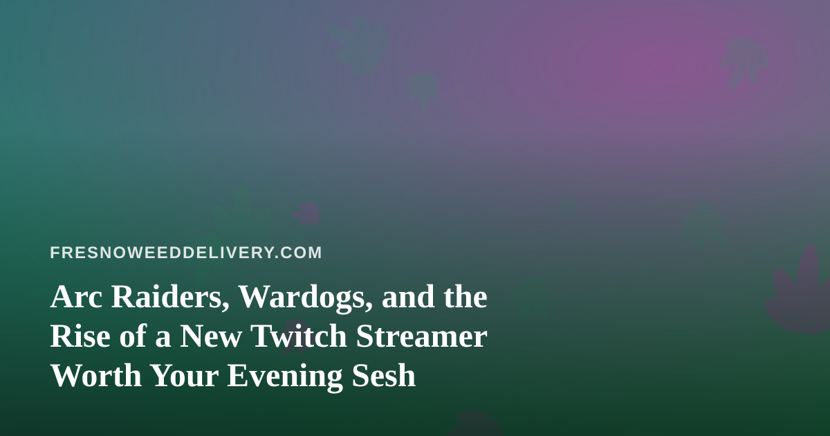 Arc Raiders, Wardogs, and the Rise of a New Twitch Streamer Worth Your Evening Sesh
