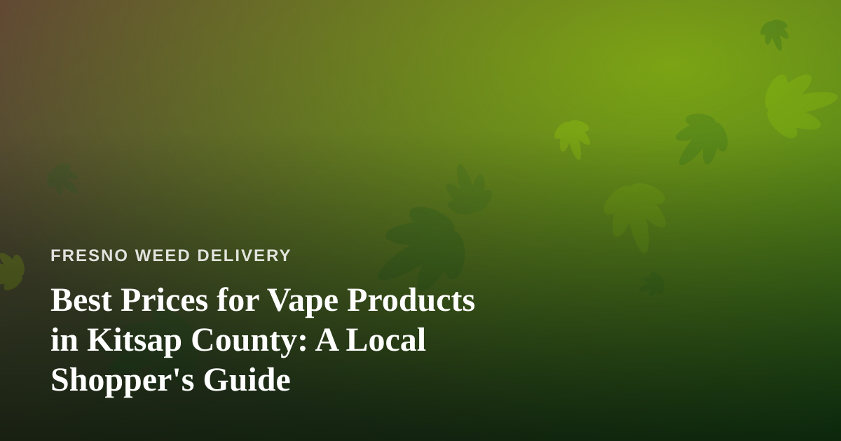 Best Prices for Vape Products in Kitsap County: A Local Shopper’s Guide