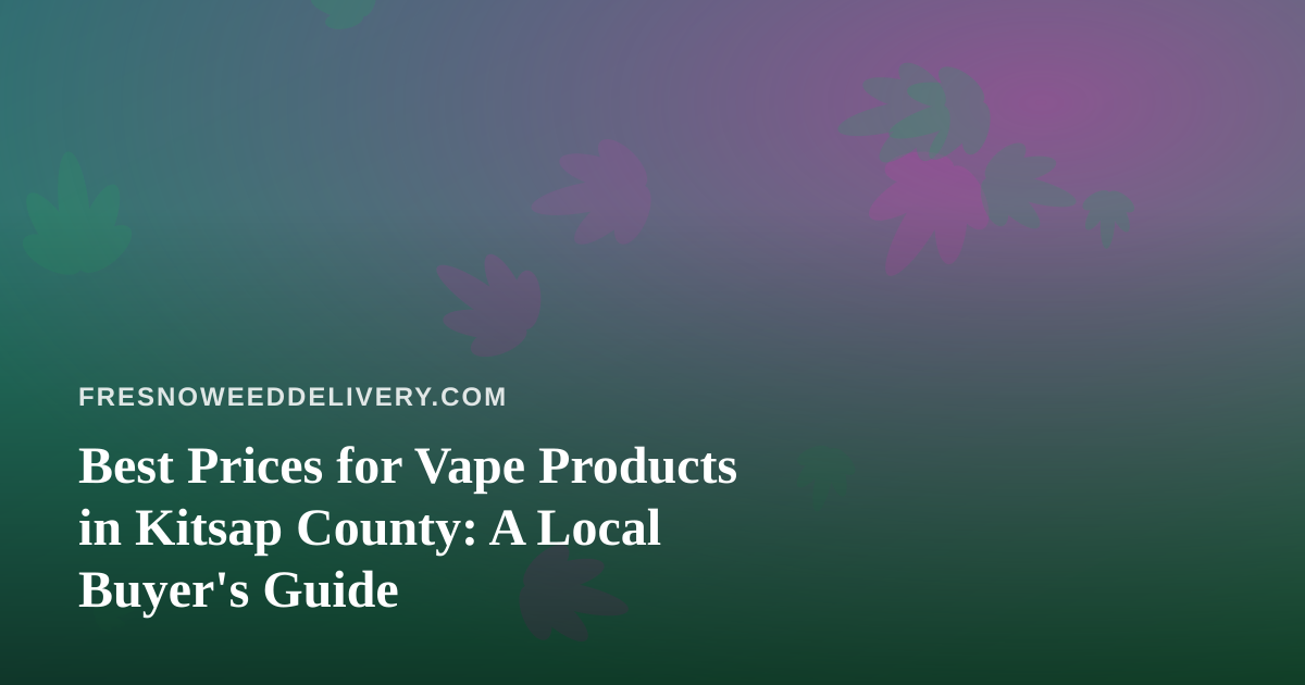 Best Prices for Vape Products in Kitsap County: A Local Buyer’s Guide