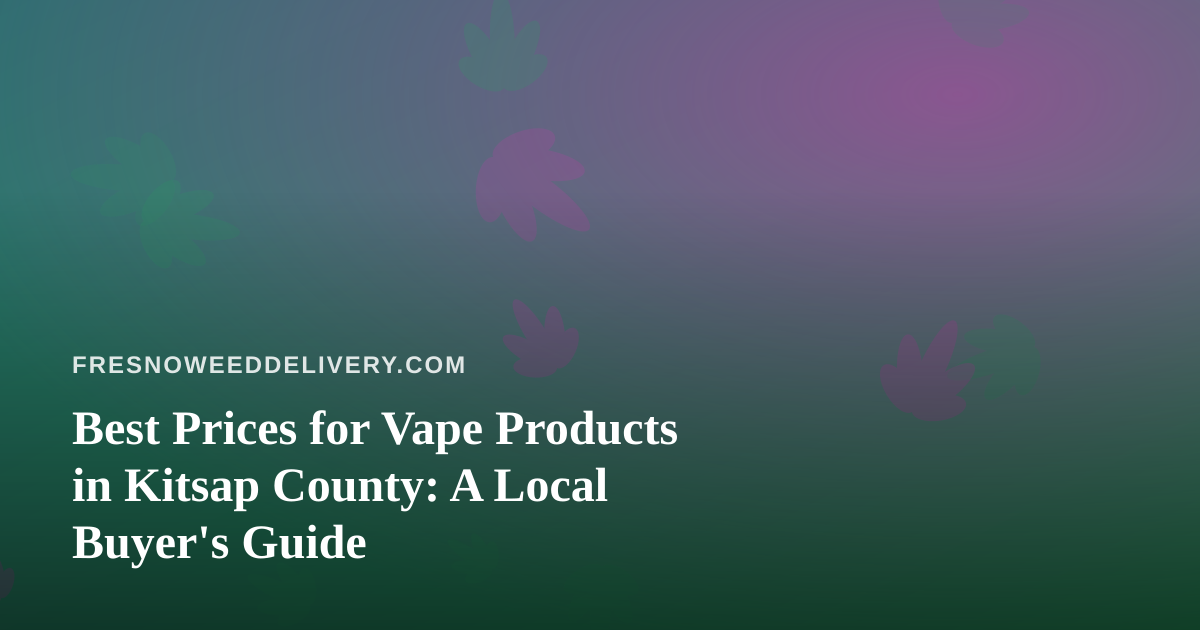 Best Prices for Vape Products in Kitsap County: A Local Buyer’s Guide