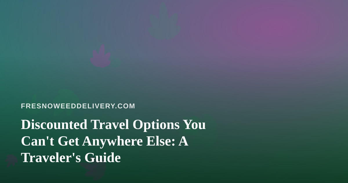 Discounted Travel Options You Can’t Get Anywhere Else: A Traveler’s Guide
