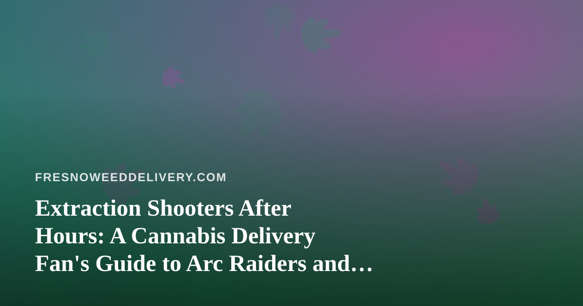 Extraction Shooters After Hours: A Cannabis Delivery Fan’s Guide to Arc Raiders and Wardogs Streams
