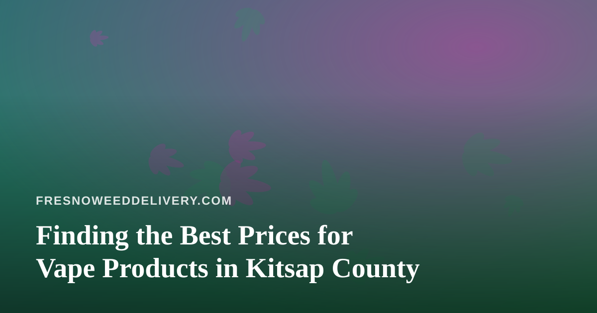 Finding the Best Prices for Vape Products in Kitsap County