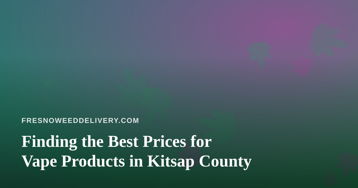 Finding the Best Prices for Vape Products in Kitsap County