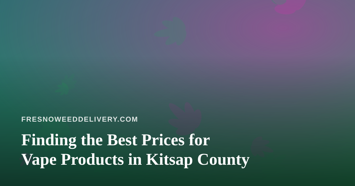 Finding the Best Prices for Vape Products in Kitsap County