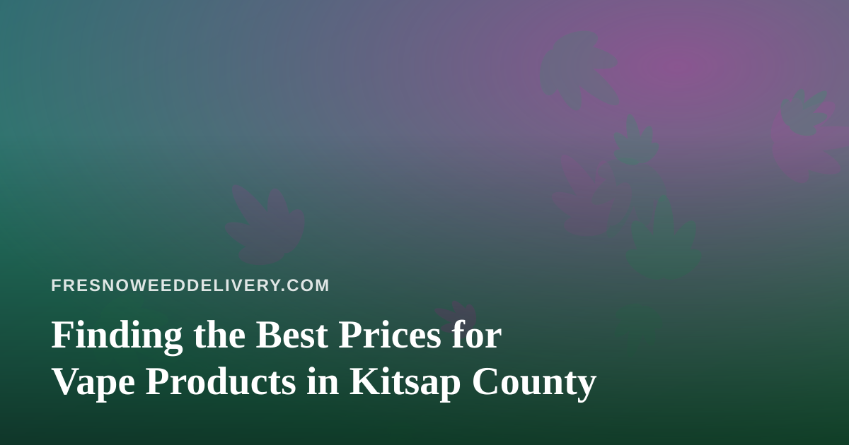 Finding the Best Prices for Vape Products in Kitsap County