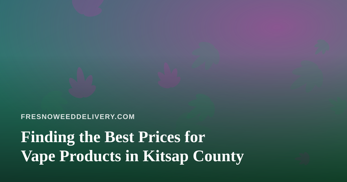 Finding the Best Prices for Vape Products in Kitsap County