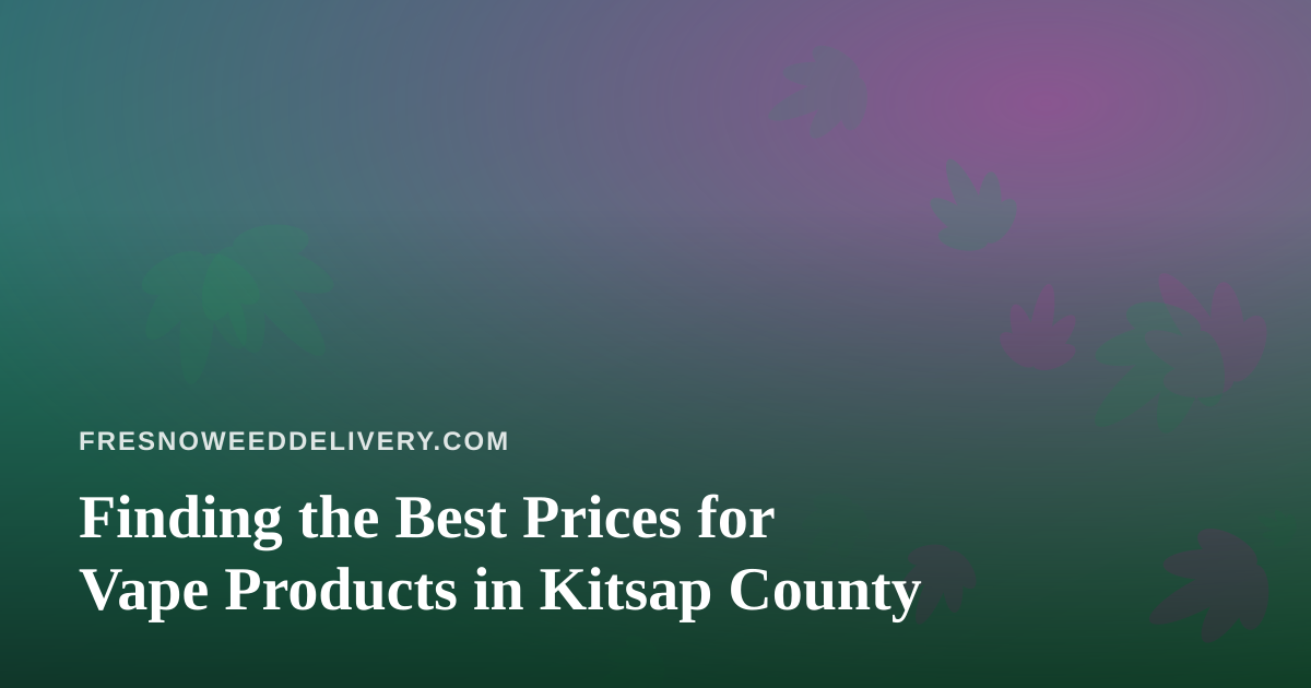 Finding the Best Prices for Vape Products in Kitsap County