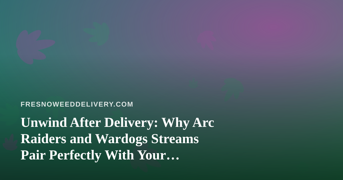 Unwind After Delivery: Why Arc Raiders and Wardogs Streams Pair Perfectly With Your Evening Routine