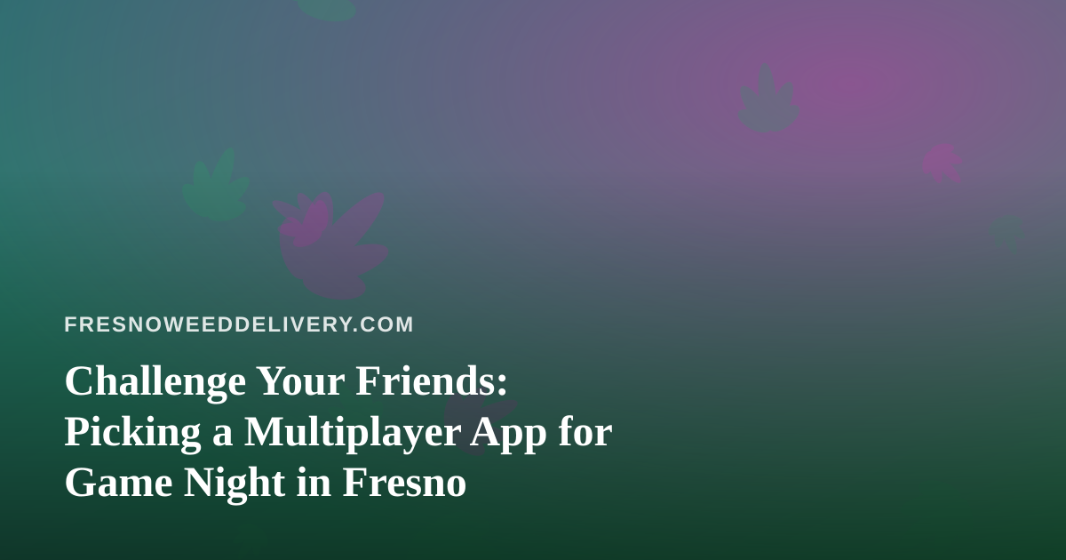 Challenge Your Friends: Picking a Multiplayer App for Game Night in Fresno