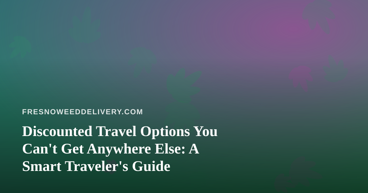 Discounted Travel Options You Can’t Get Anywhere Else: A Smart Traveler’s Guide