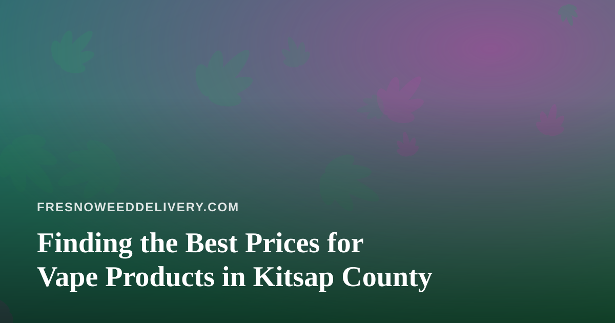 Finding the Best Prices for Vape Products in Kitsap County