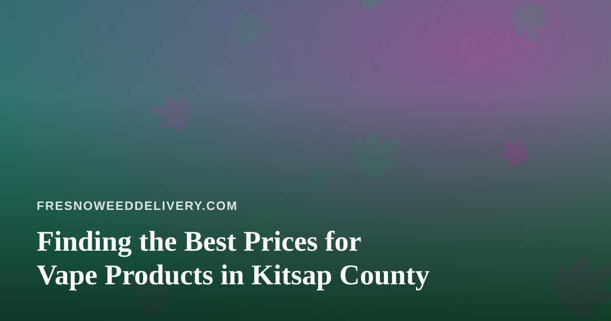 Finding the Best Prices for Vape Products in Kitsap County