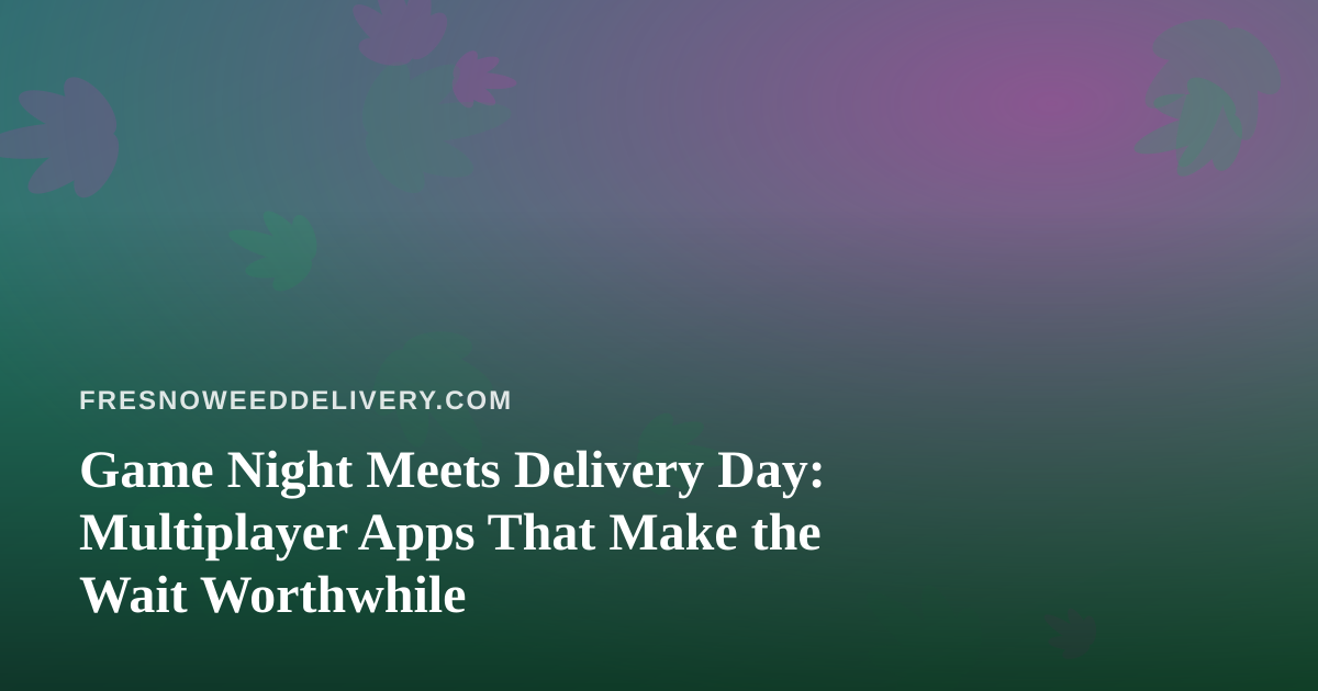 Game Night Meets Delivery Day: Multiplayer Apps That Make the Wait Worthwhile