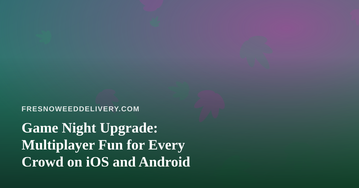 Game Night Upgrade: Multiplayer Fun for Every Crowd on iOS and Android