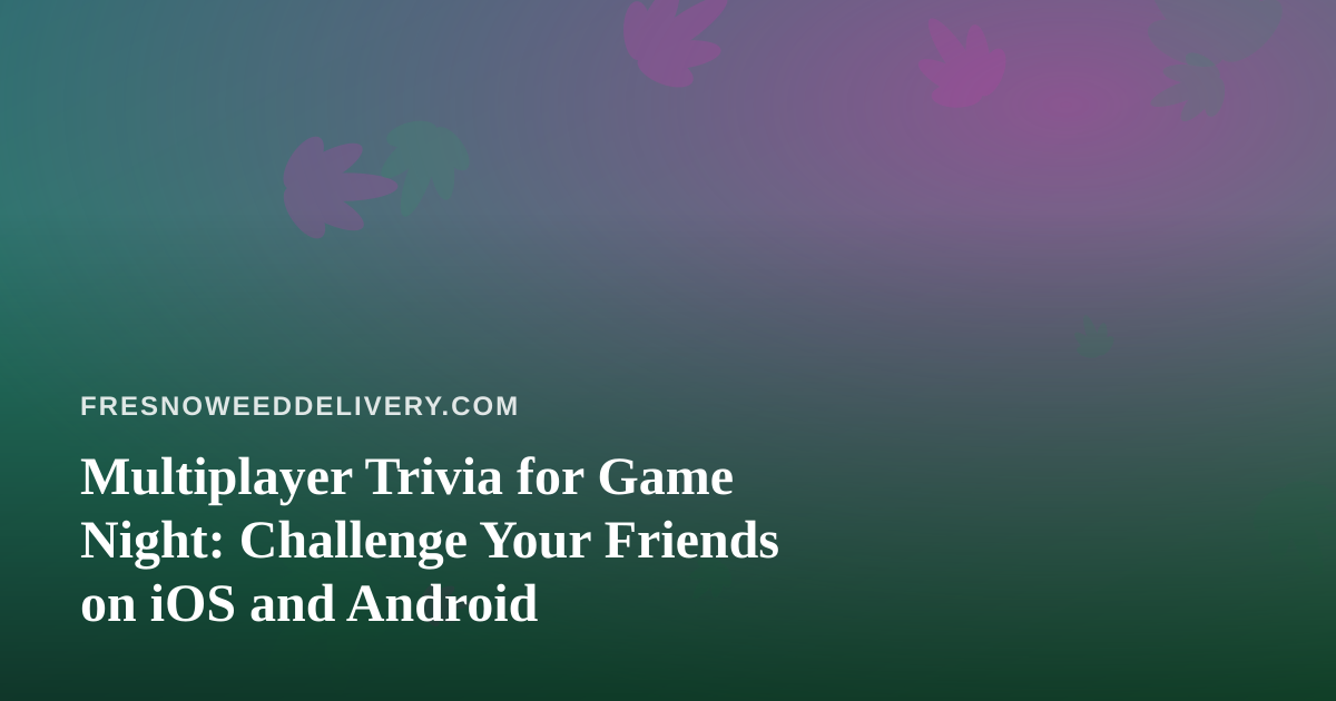 Multiplayer Trivia for Game Night: Challenge Your Friends on iOS and Android