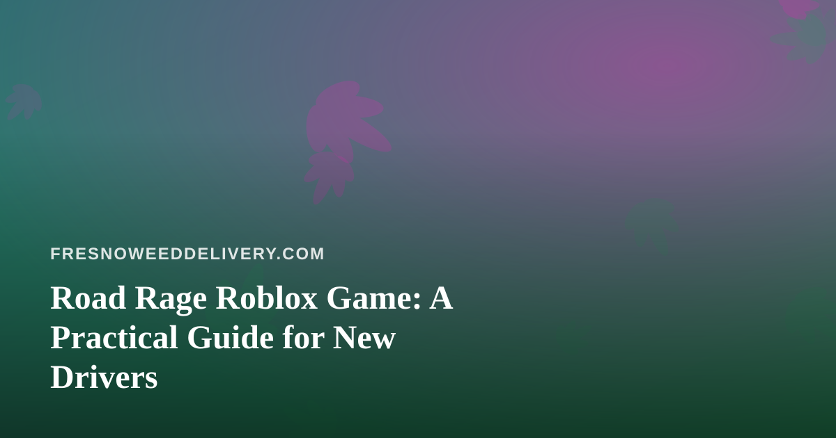 Road Rage Roblox Game: A Practical Guide for New Drivers