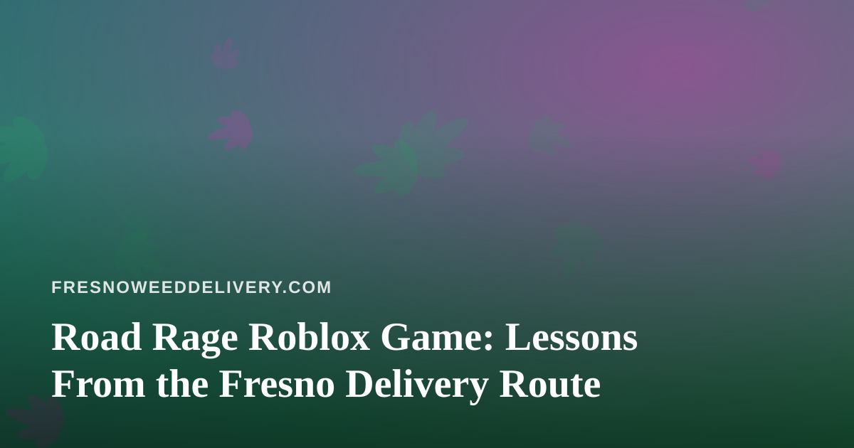Road Rage Roblox Game: Lessons From the Fresno Delivery Route