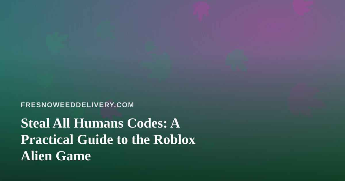 Steal All Humans Codes: A Practical Guide to the Roblox Alien Game